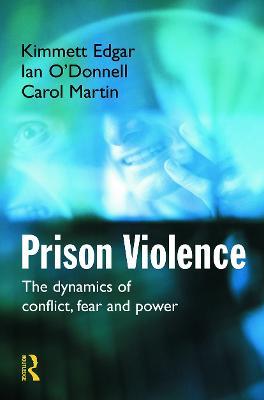 Prison Violence: Conflict, power and vicitmization - Kimmett Edgar,Ian O'Donnell,Carol Martin - cover