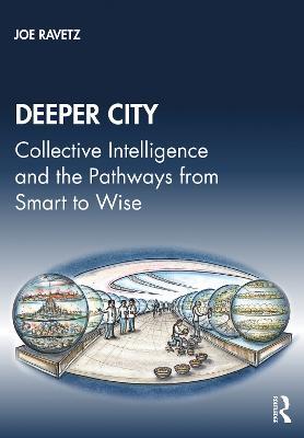 Deeper City: Collective Intelligence and the Pathways from Smart to Wise - Joe Ravetz - cover