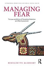 Managing Fear: The Law and Ethics of Preventive Detention and Risk Assessment