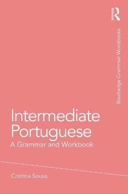 Intermediate Portuguese: A Grammar and Workbook - Cristina Sousa - cover