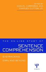 The On-line Study of Sentence Comprehension: Eyetracking, ERPs and Beyond