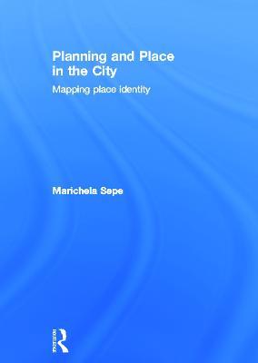 Planning and Place in the City: Mapping Place Identity - Marichela Sepe - cover