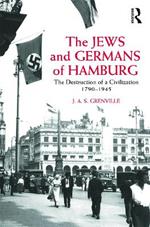 The Jews and Germans of Hamburg: The Destruction of a Civilization 1790-1945