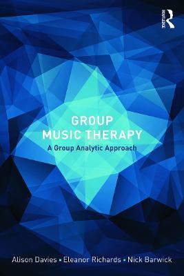 Group Music Therapy: A group analytic approach - Alison Davies,Eleanor Richards,Nick Barwick - cover