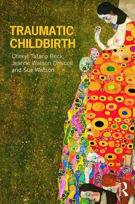 Traumatic Childbirth - Cheryl Tatano Beck,Jeanne Watson Driscoll,Sue Watson - cover