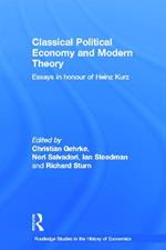 Classical Political Economy and Modern Theory: Essays in Honour of Heinz Kurz