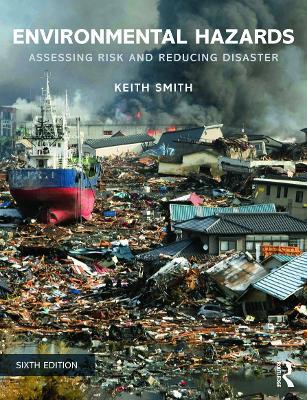 Environmental Hazards: Assessing Risk and Reducing Disaster - Keith Smith - cover