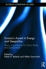 Eurasia’s Ascent in Energy and Geopolitics: Rivalry or Partnership for China, Russia, and Central Asia?