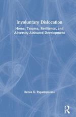 Involuntary Dislocation: Home, Trauma, Resilience, and Adversity-Activated Development