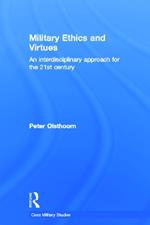 Military Ethics and Virtues: An Interdisciplinary Approach for the 21st Century