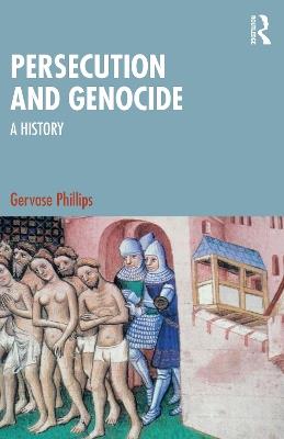 Persecution and Genocide: A History - Gervase Phillips - cover