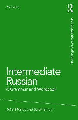 Intermediate Russian: A Grammar and Workbook - John Murray,Sarah Smyth - cover
