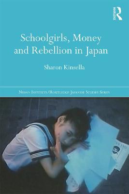 Schoolgirls, Money and Rebellion in Japan - Sharon Kinsella - cover