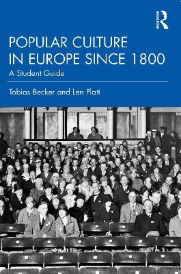 Popular Culture in Europe since 1800: A Student's Guide - Tobias Becker,Len Platt - cover