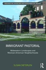 Immigrant Pastoral: Midwestern Landscapes and Mexican-American Neighborhoods