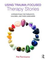 Using Trauma-Focused Therapy Stories: Interventions for Therapists, Children, and Their Caregivers