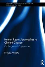 Human Rights Approaches to Climate Change: Challenges and Opportunities