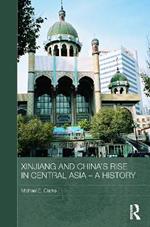 Xinjiang and China's Rise in Central Asia - A History