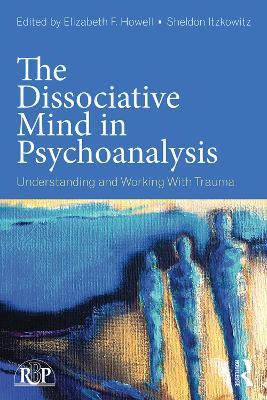 The Dissociative Mind in Psychoanalysis: Understanding and Working With Trauma - cover