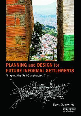 Planning and Design for Future Informal Settlements: Shaping the Self-Constructed City - David Gouverneur - cover
