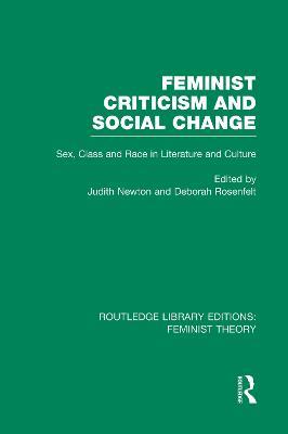 Feminist Criticism and Social Change (RLE Feminist Theory): Sex, class and race in literature and culture - cover