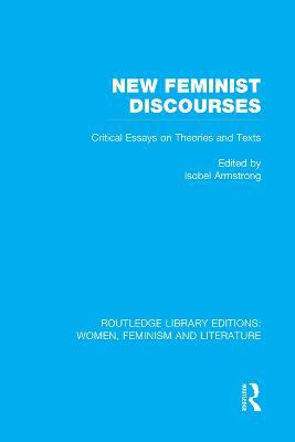 New Feminist Discourses: Critical Essays on Theories and Texts - cover