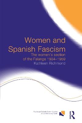 Women and Spanish Fascism: The Women's Section of the Falange 1934-1959 - Kathleen J.L. Richmond - cover