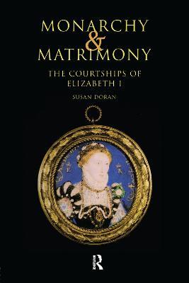 Monarchy and Matrimony: The Courtships of Elizabeth I - Susan Doran - cover