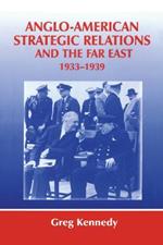 Anglo-American Strategic Relations and the Far East, 1933-1939: Imperial Crossroads