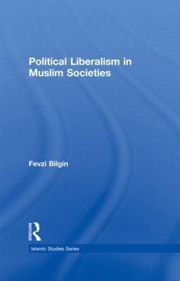 Political Liberalism in Muslim Societies - Fevzi Bilgin - cover