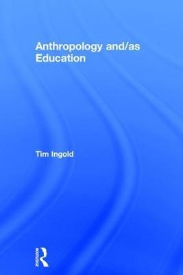 Anthropology and/as Education - Tim Ingold - cover