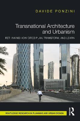 Transnational Architecture and Urbanism: Rethinking How Cities Plan, Transform, and Learn - Davide Ponzini - cover