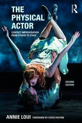 The Physical Actor: Contact Improvisation from Studio to Stage - Annie Loui - cover