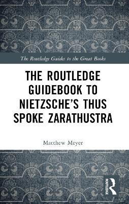 The Routledge Guidebook to Nietzsche’s Thus Spoke Zarathustra - Matthew Meyer - cover