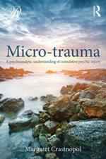 Micro-trauma: A Psychoanalytic Understanding of Cumulative Psychic Injury