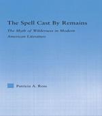 The Spell Cast by Remains: The Myth of Wilderness in Modern American Literature