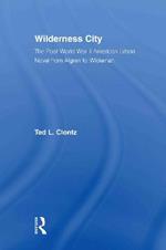 Wilderness City: The Post-War American Urban Novel from Nelson Algren to John Edger Wideman