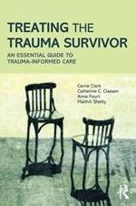 Treating the Trauma Survivor: An Essential Guide to Trauma-Informed Care