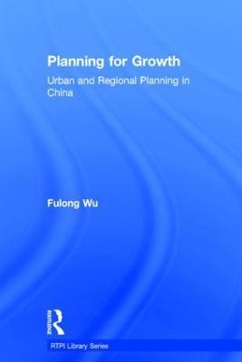 Planning for Growth: Urban and Regional Planning in China - Fulong Wu - cover