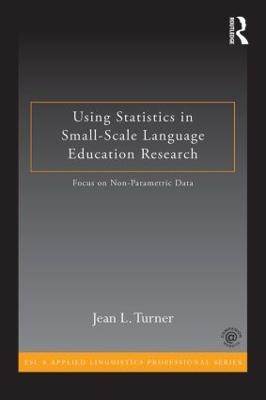 Using Statistics in Small-Scale Language Education Research: Focus on Non-Parametric Data - Jean L. Turner - cover