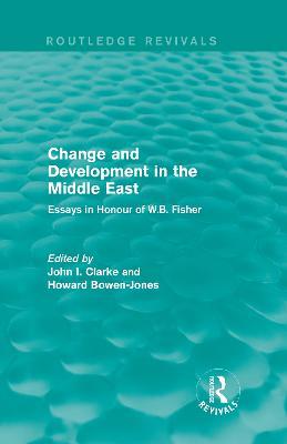 Change and Development in the Middle East (Routledge Revivals): Essays in honour of W.B. Fisher - cover