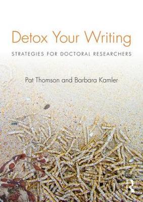 Detox Your Writing: Strategies for doctoral researchers - Pat Thomson,Barbara Kamler - cover