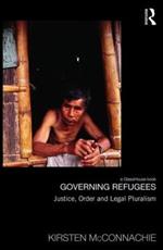 Governing Refugees: Justice, Order and Legal Pluralism