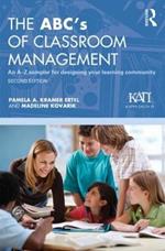 The ABC's of Classroom Management: An A-Z Sampler for Designing Your Learning Community