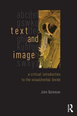 Text and Image: A Critical Introduction to the Visual/Verbal Divide - John Bateman - cover