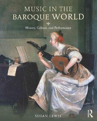 Music in the Baroque World: History, Culture, and Performance - Susan Lewis Hammond - cover