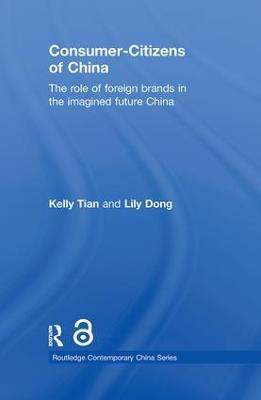 Consumer-Citizens of China: The Role of Foreign Brands in the Imagined Future China - Kelly Tian,Lily Dong - cover