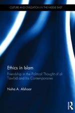 Ethics in Islam: Friendship in the Political Thought of Al-Tawhidi and his Contemporaries