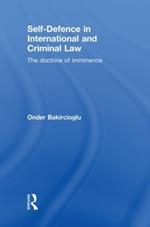 Self-Defence in International and Criminal Law: The Doctrine of Imminence