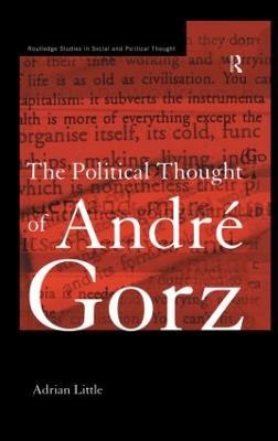 The Political Thought of Andre Gorz - Adrian Little - cover